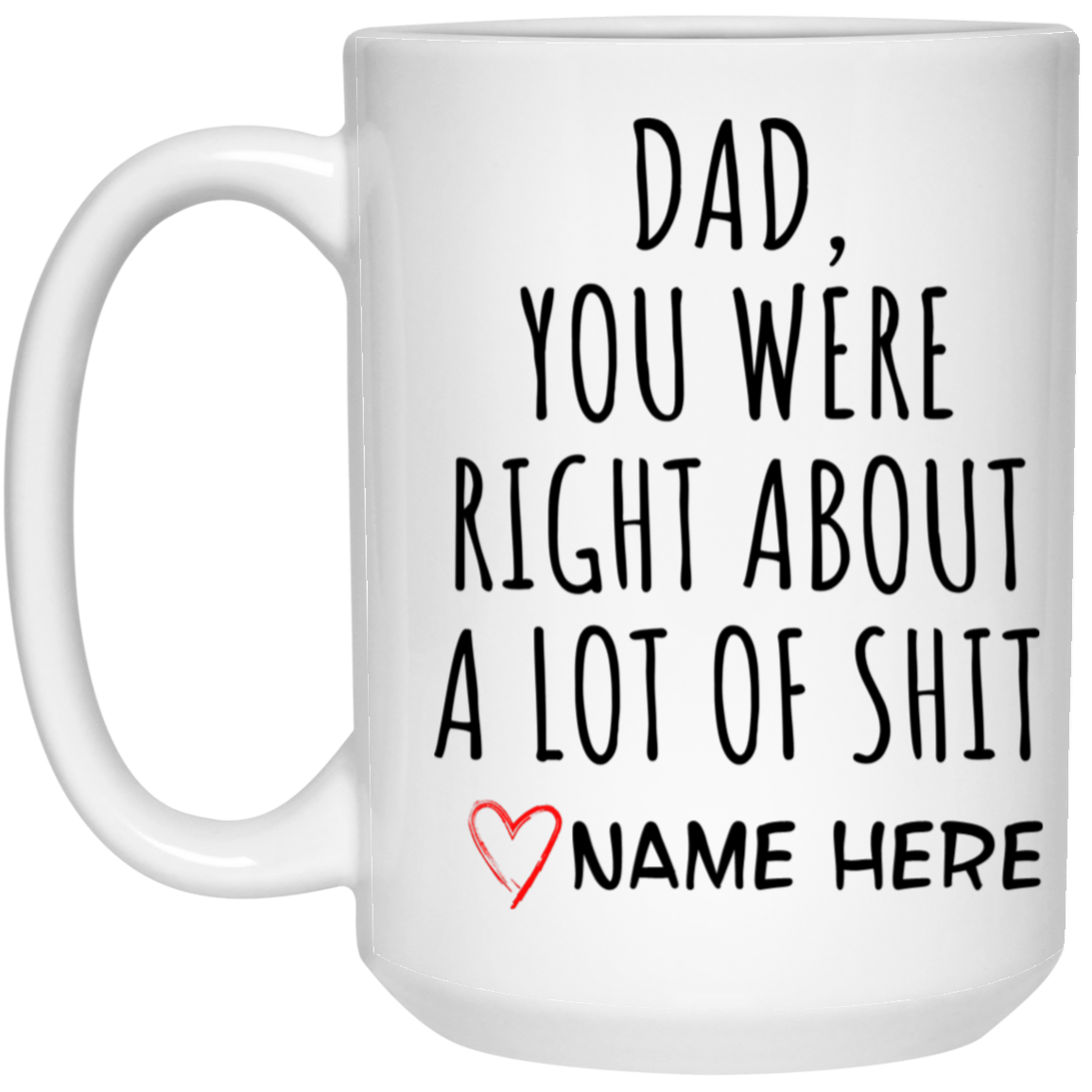 Dad was Right | 15oz Mug